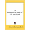 The Individual A Study Of Life And Death door Nathaniel Southgate Shaler