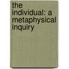 The Individual: A Metaphysical Inquiry door Onbekend