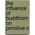 The Influence Of Buddhism On Primitive C