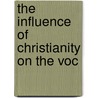 The Influence Of Christianity On The Voc door Hugh Swinton Macgillivray