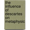 The Influence Of Descartes On Metaphysic by W 1849 Cunningham