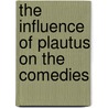 The Influence Of Plautus On The Comedies door Eleanor Patience Lumley