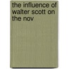 The Influence Of Walter Scott On The Nov by Lambert Armour Shears