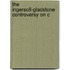 The Ingersoll-Gladstone Controversy On C