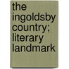 The Ingoldsby Country; Literary Landmark by Charles George Harper