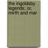The Ingoldsby Legends; Or, Mirth And Mar by Richard Harris Dalton Barham