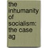 The Inhumanity Of Socialism: The Case Ag