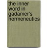 The Inner Word In Gadamer's Hermeneutics door John Arthos