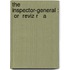 The Inspector-General :  Or  Reviz R   A