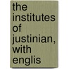 The Institutes Of Justinian, With Englis door Thomas Collett Sandars