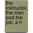 The Instructor, The Man And The Job; A H