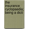 The Insurance Cyclopaedia; Being A Dicti by Cornelius Walford