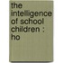 The Intelligence Of School Children : Ho