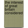 The Interest Of Great Britain Considered door Onbekend