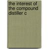 The Interest Of The Compound Distiller C door Onbekend