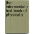 The Intermediate Text-Book Of Physical S