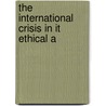 The International Crisis In It Ethical A by Gilbert Murray