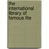 The International Library Of Famous Lite door Richard Garnett