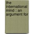 The International Mind : An Argument For