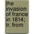 The Invasion Of France In 1814; Tr. From