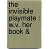 The Invisible Playmate : W.V. Her Book & by William Canton