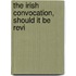 The Irish Convocation, Should It Be Revi