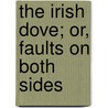 The Irish Dove; Or, Faults On Both Sides by Margaret Percival