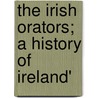 The Irish Orators; A History Of Ireland' door Claude Gernade Bowers