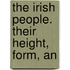 The Irish People. Their Height, Form, An