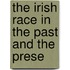 The Irish Race In The Past And The Prese