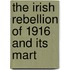 The Irish Rebellion Of 1916 And Its Mart