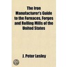 The Iron Manufacturer's Guide To The Fur by J. Peter Lesley