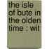 The Isle Of Bute In The Olden Time : Wit
