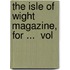 The Isle Of Wight Magazine, For ...  Vol