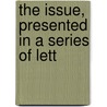 The Issue, Presented In A Series Of Lett door Onbekend