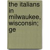 The Italians In Milwaukee, Wisconsin; Ge door George La Piana