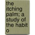 The Itching Palm; A Study Of The Habit O
