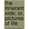 The Itinerant Side; Or, Pictures Of Life door Lucius Daniel Davis