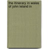 The Itinerary In Wales Of John Leland In door Lucy Toulmin Smith