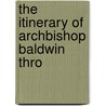 The Itinerary Of Archbishop Baldwin Thro door Sir Richard Colt Hoare