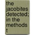 The Jacobites Detected; In The Methods T