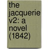 The Jacquerie V2: A Novel (1842) door Onbekend