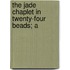 The Jade Chaplet In Twenty-Four Beads; A
