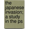 The Japanese Invasion; A Study In The Ps door Robert Ezra Park