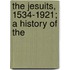 The Jesuits, 1534-1921; A History Of The