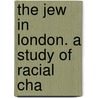 The Jew In London. A Study Of Racial Cha by H.S. Joint Author Lewis