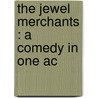The Jewel Merchants : A Comedy In One Ac door James Branch Cabell