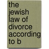 The Jewish Law Of Divorce According To B door Onbekend