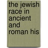The Jewish Race In Ancient And Roman His door Theresa Crook