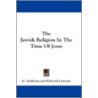 The Jewish Religion in the Time of Jesus by G. Hollman